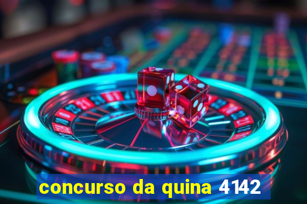 concurso da quina 4142